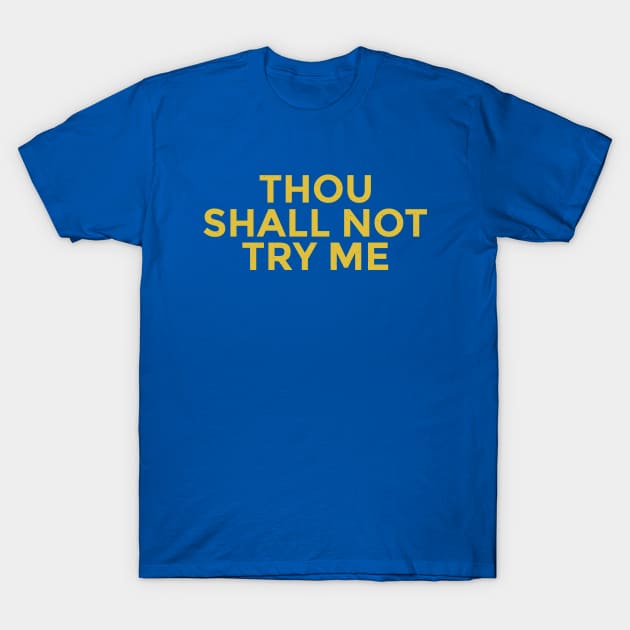 Thou Shall Not Try Me T-Shirt by notami